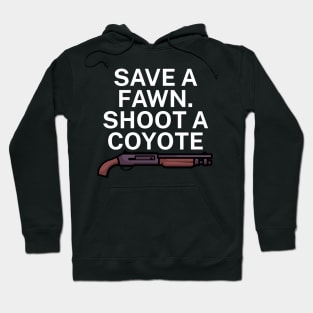 Save a fawn Shoot a coyote Hoodie